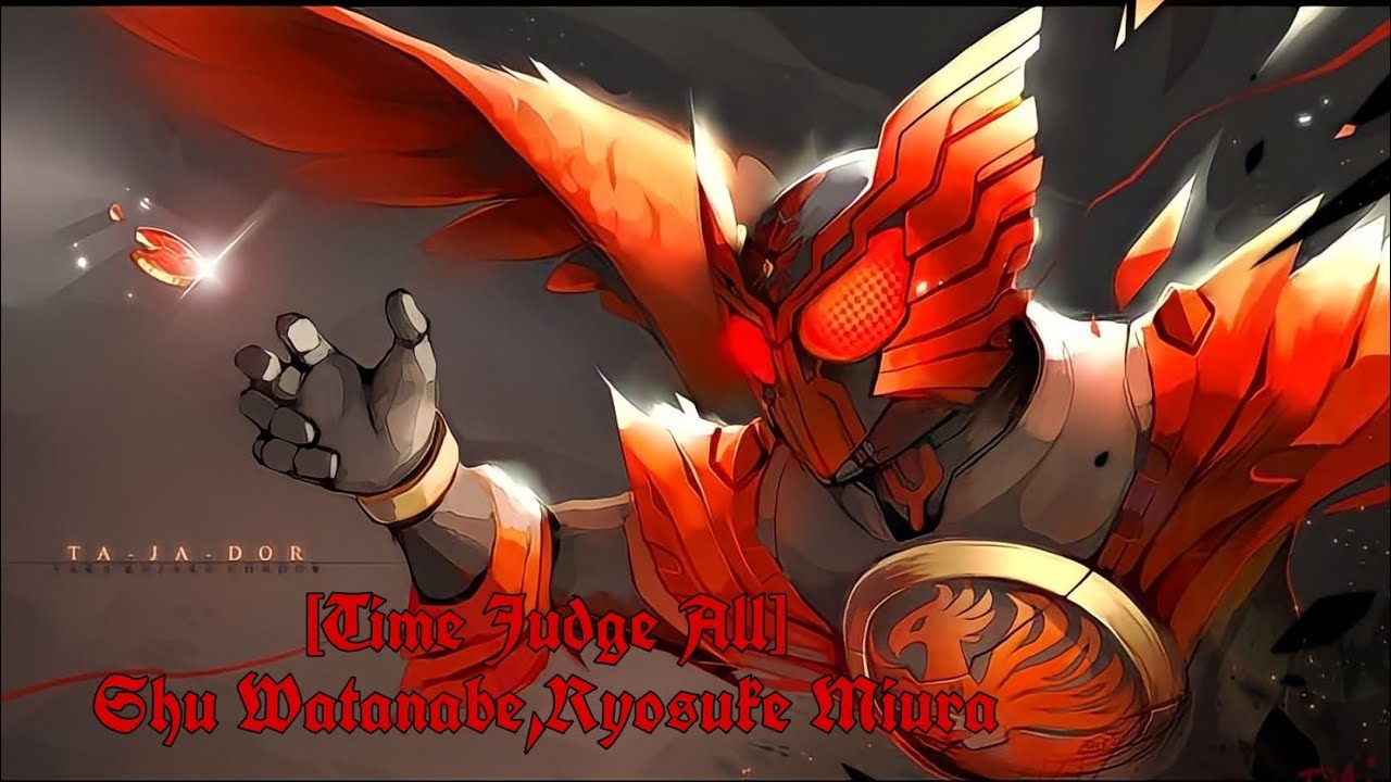 Nightcore Time Judge All Shu Watanabe (Hino Eiji) Ryosuke Miura (ankh) Kamen rider OOO Tajadol Theme