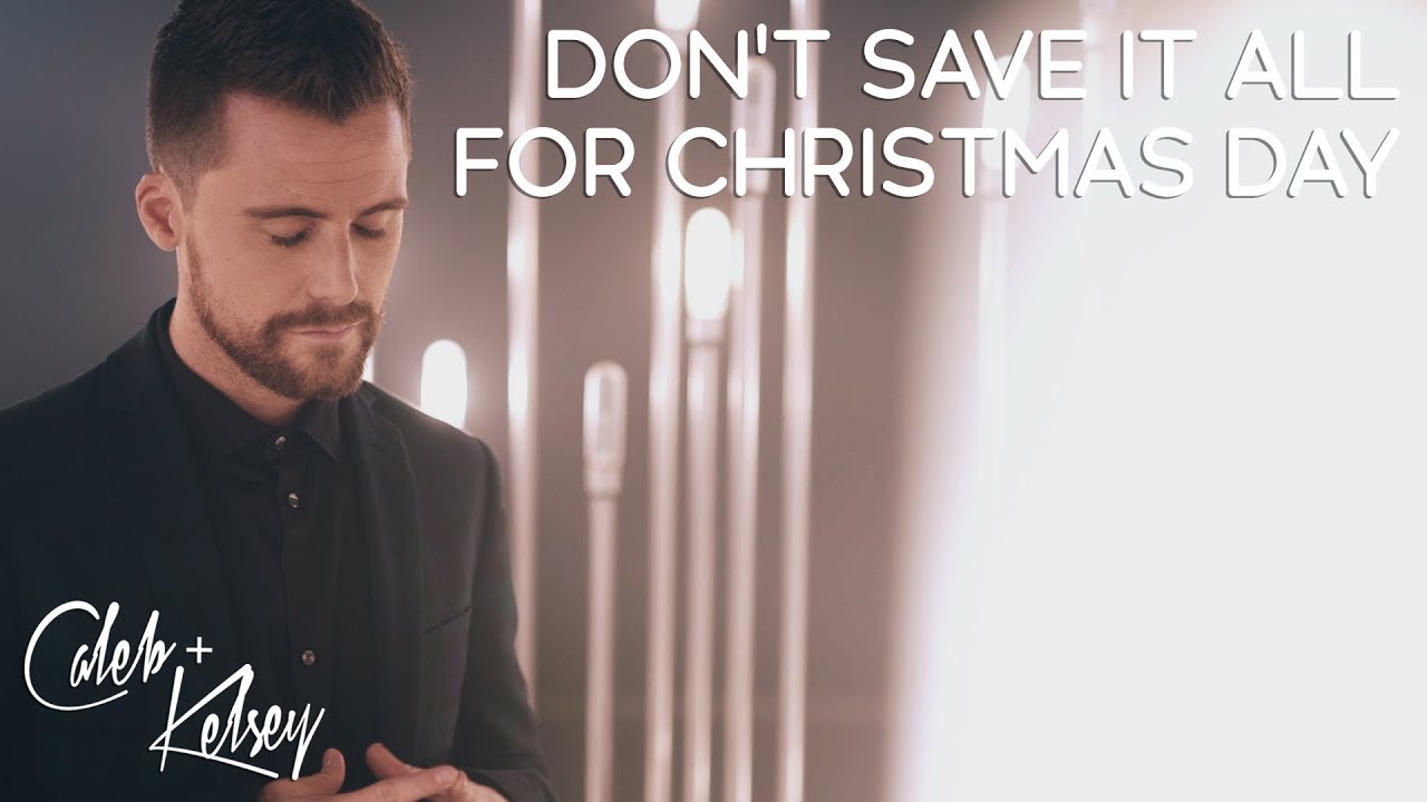 Don't Save It All For Christmas Day | Caleb and Kelsey