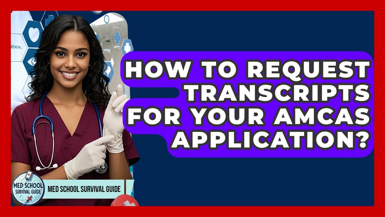 How To Request Transcripts For Your AMCAS Application? - Med School Survival Guide
