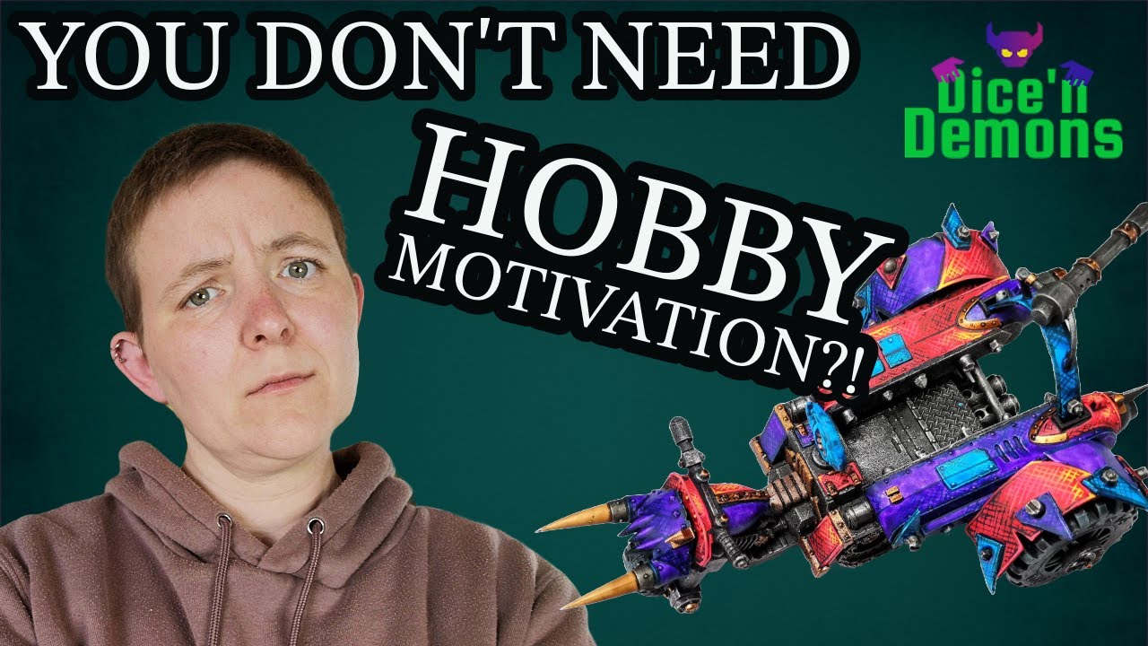 Why you DON'T need HOBBY MOTIVATION to paint, build and play Warhammer 40k or Age of Sigmar