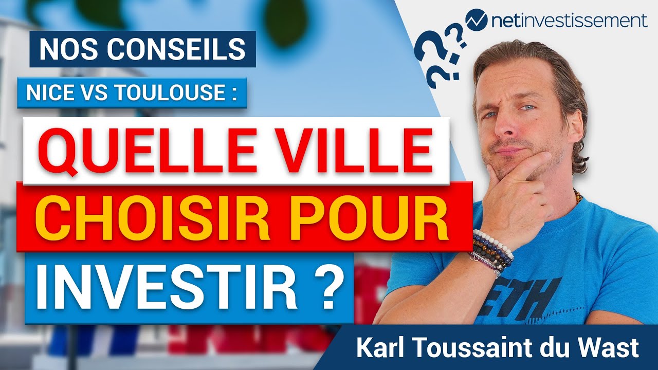 Quelle ville choisir pour investir : Nice ou Toulouse ? | Netinvestissement