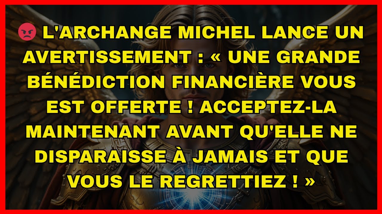 😡 L'archange Michel lance un avertissement : « Une grande bénédiction financière vous...