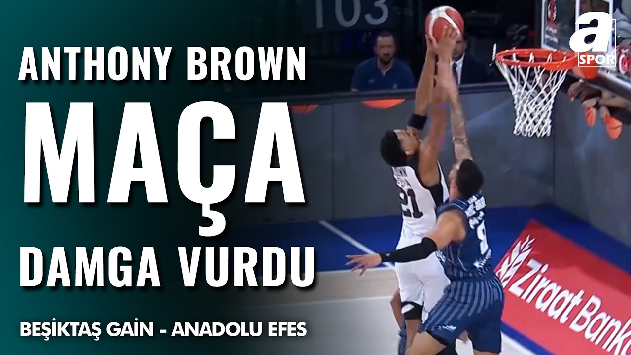 Anthony Brown, Alev Aldı! | Beşiktaş GAİN - Anadolu Efes