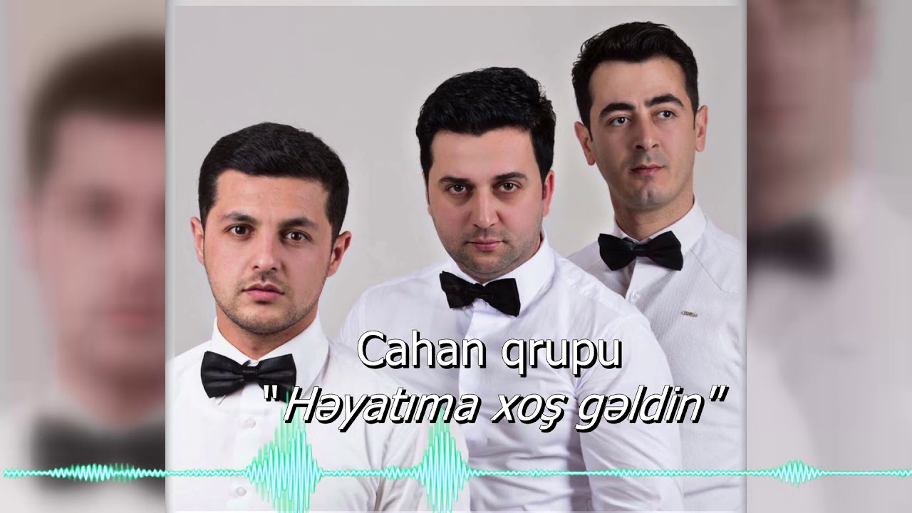Cahan qrupu - Heyatima xosh geldin