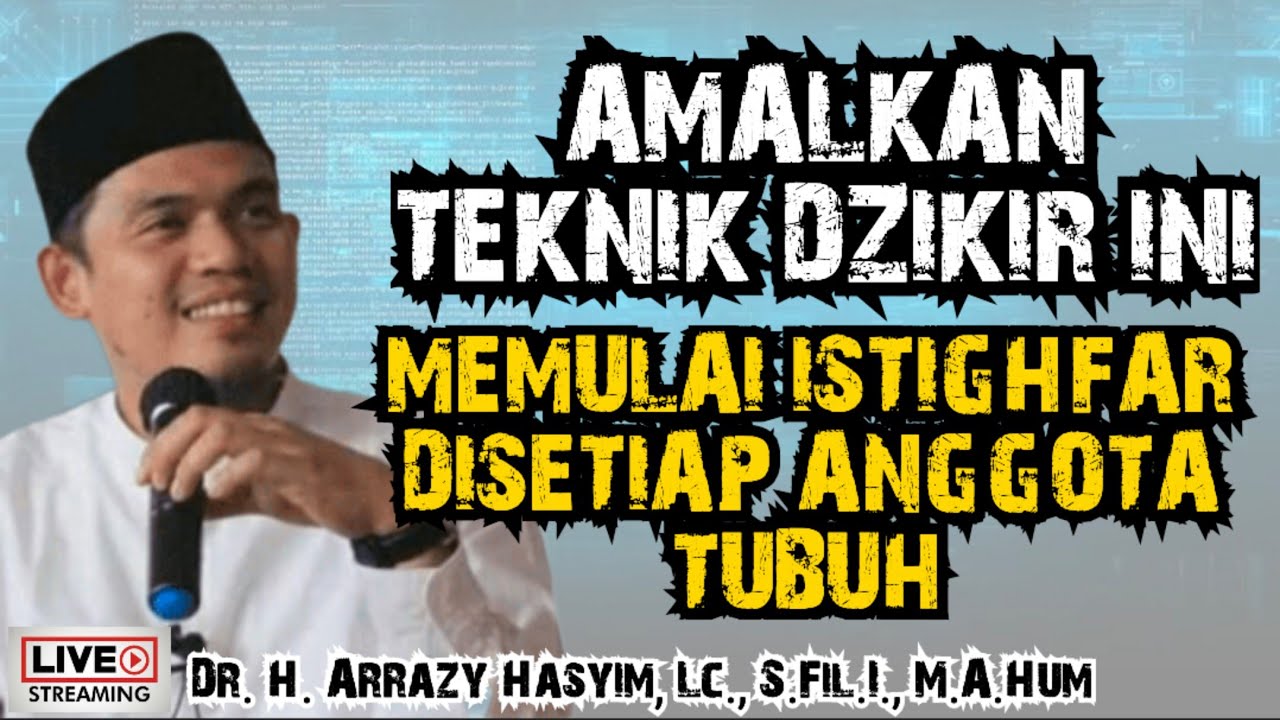 AMALKAN TEKNIK DZIKIR INI, MEMULAI ISTIGHFAR DISETIAP ANGGOTA TUBUH - BUYA ARRAZY HASYIM