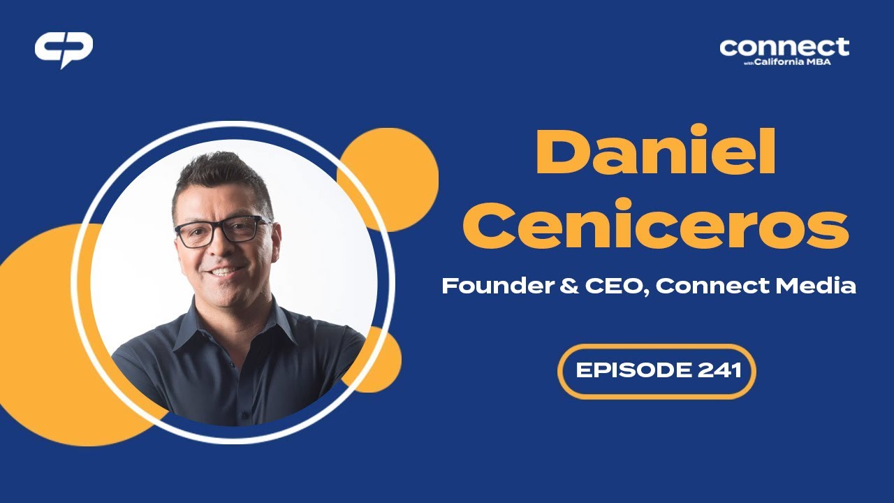 Connect with Daniel Ceniceros, Founder & CEO, Connect Media | Episode 241