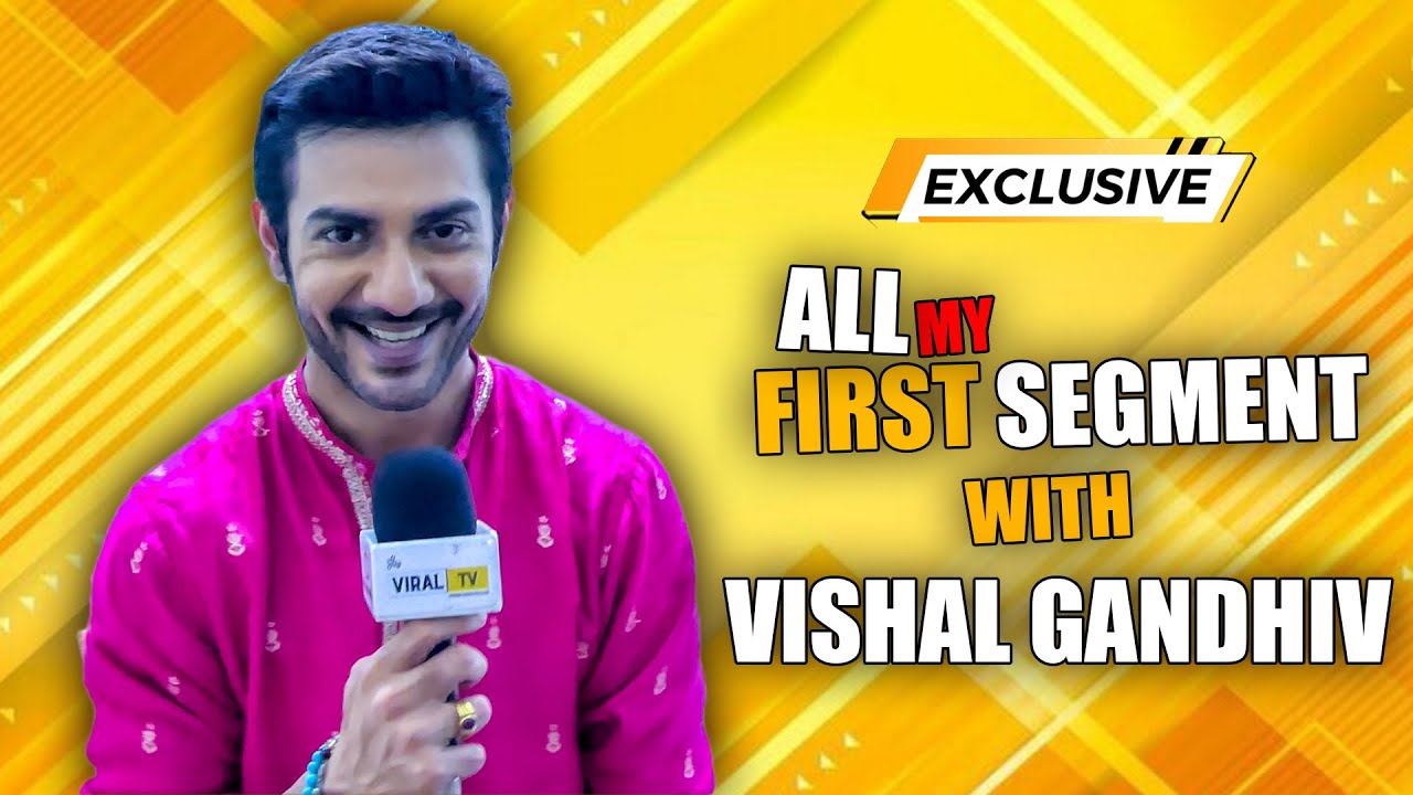 All My First Segment With Vishal Gandhi पहली बार की कहानी First Salary, First Job और First Love