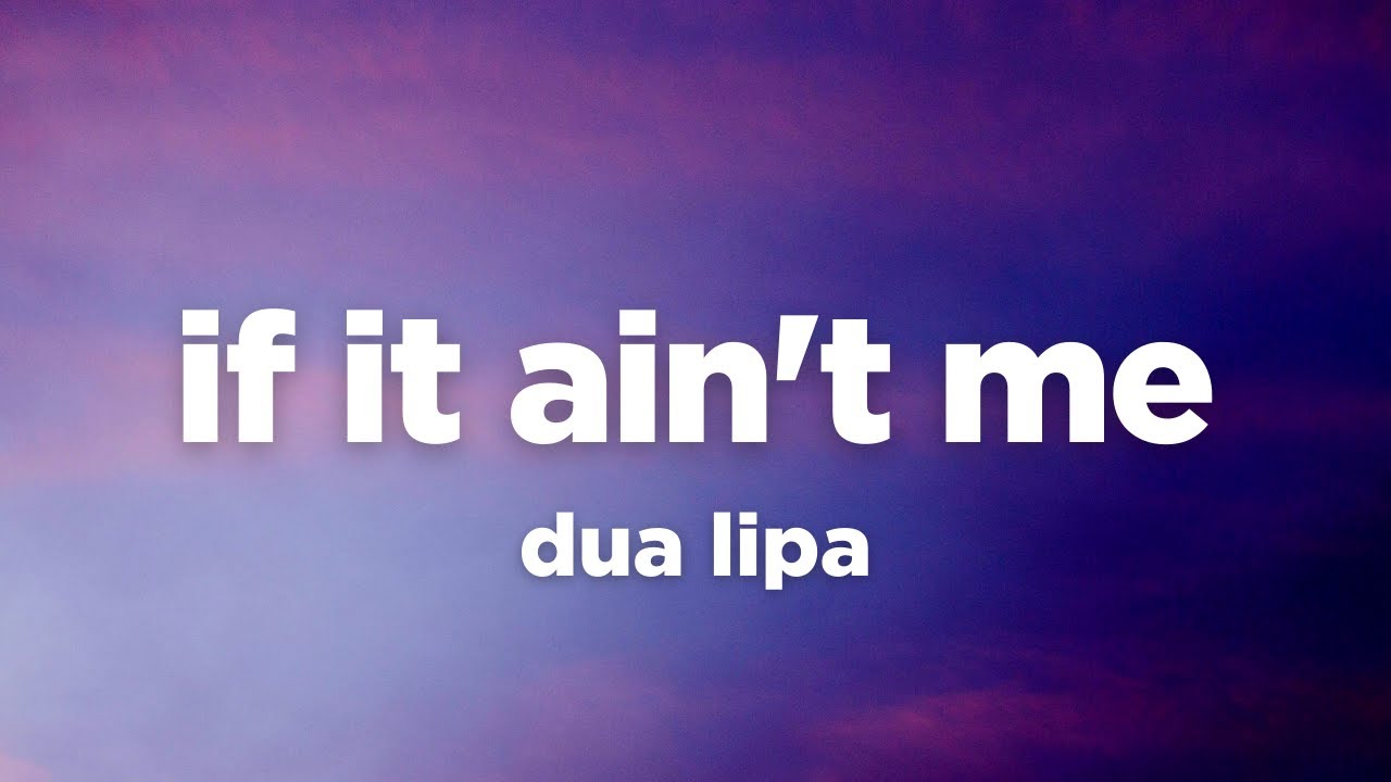 Dua Lipa - If It Ain't Me (Lyrics)