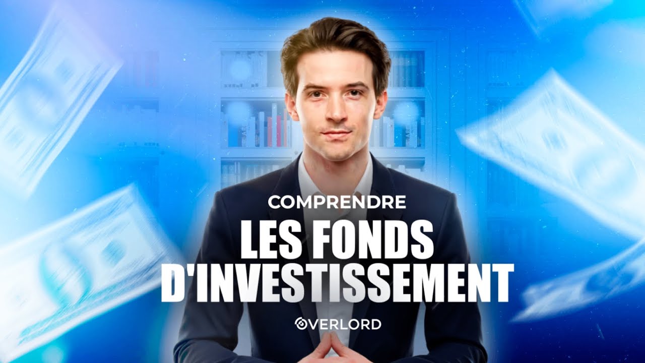 Comprendre les Fonds d'investissement : TOUT ce qu'il faut savoir pour créer le vôtre - OVERLORD