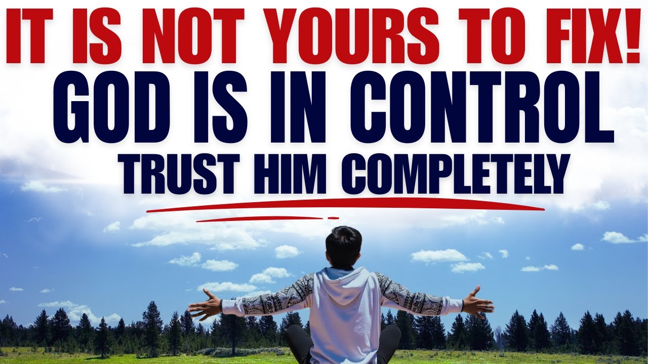It Is Not Yours to Fix — Let Go and Trust God With What You Cannot Control