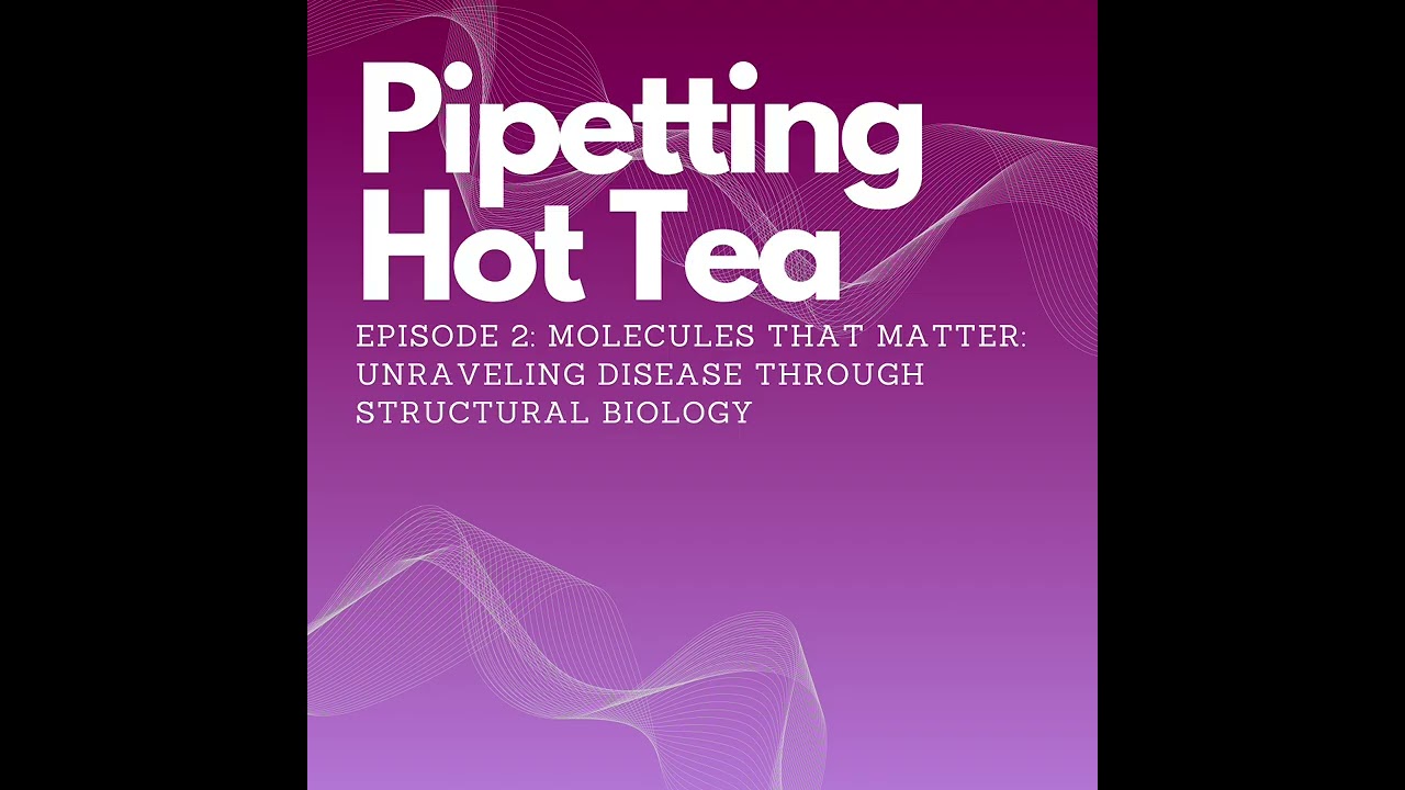 Episode 2: Molecules That Matter: Unraveling Disease Through Structural Biology