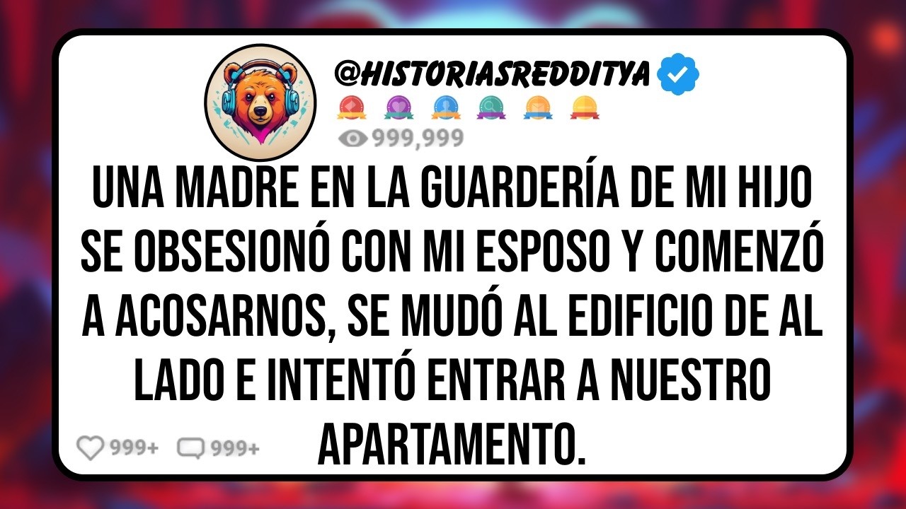 Una MADRE en la Guardería de mi HIJO se Obsesionó con mi ESPOSO y Comenzó a Acosarnos, se Mudó..