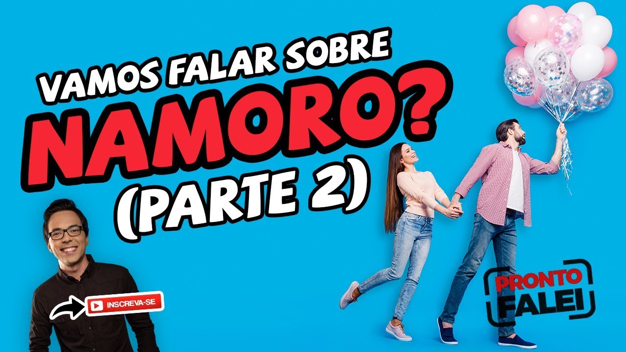 #ProntoFalei Responde: Namoro - Parte 2