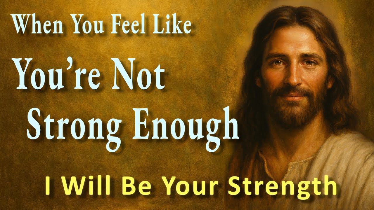“When You Feel Like You’re Not Strong Enough — I Will Be Your Strength”