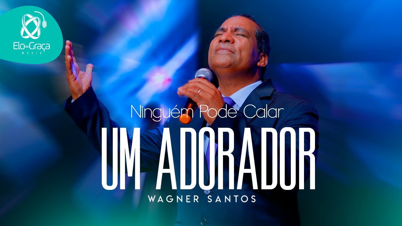 Wagner Santos - Ninguém Pode Calar Um Adorador