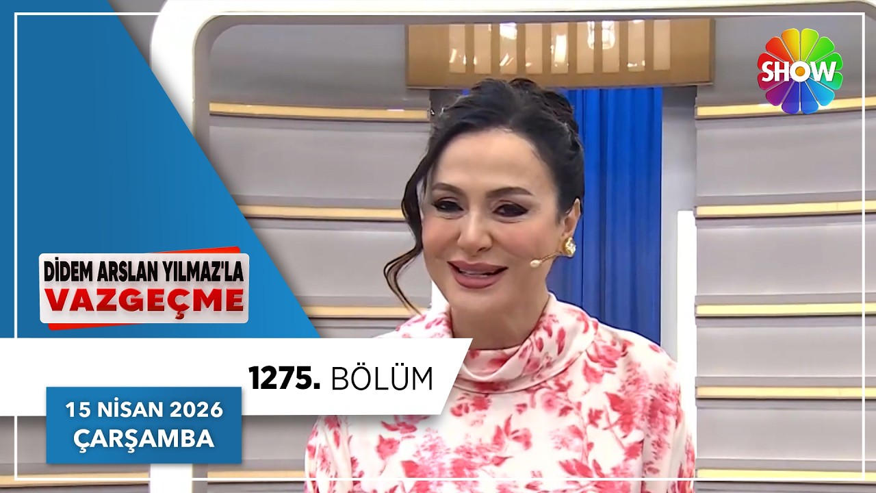 Didem Arslan Yılmaz'la Vazge&ccedil;me 1275. B&ouml;l&uuml;m | 15 Nisan 2026