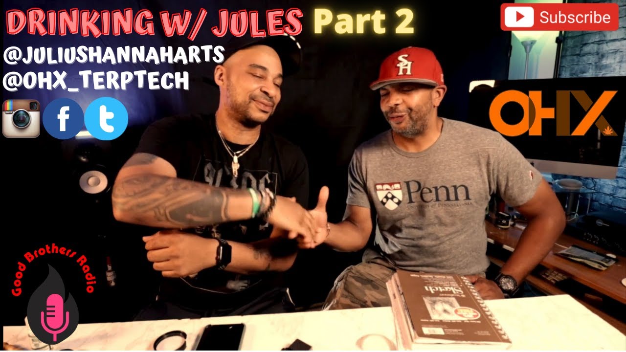 OHX_TerpTech & @Julius_hannah.arts (Drinking with Juelz!) Pt.2