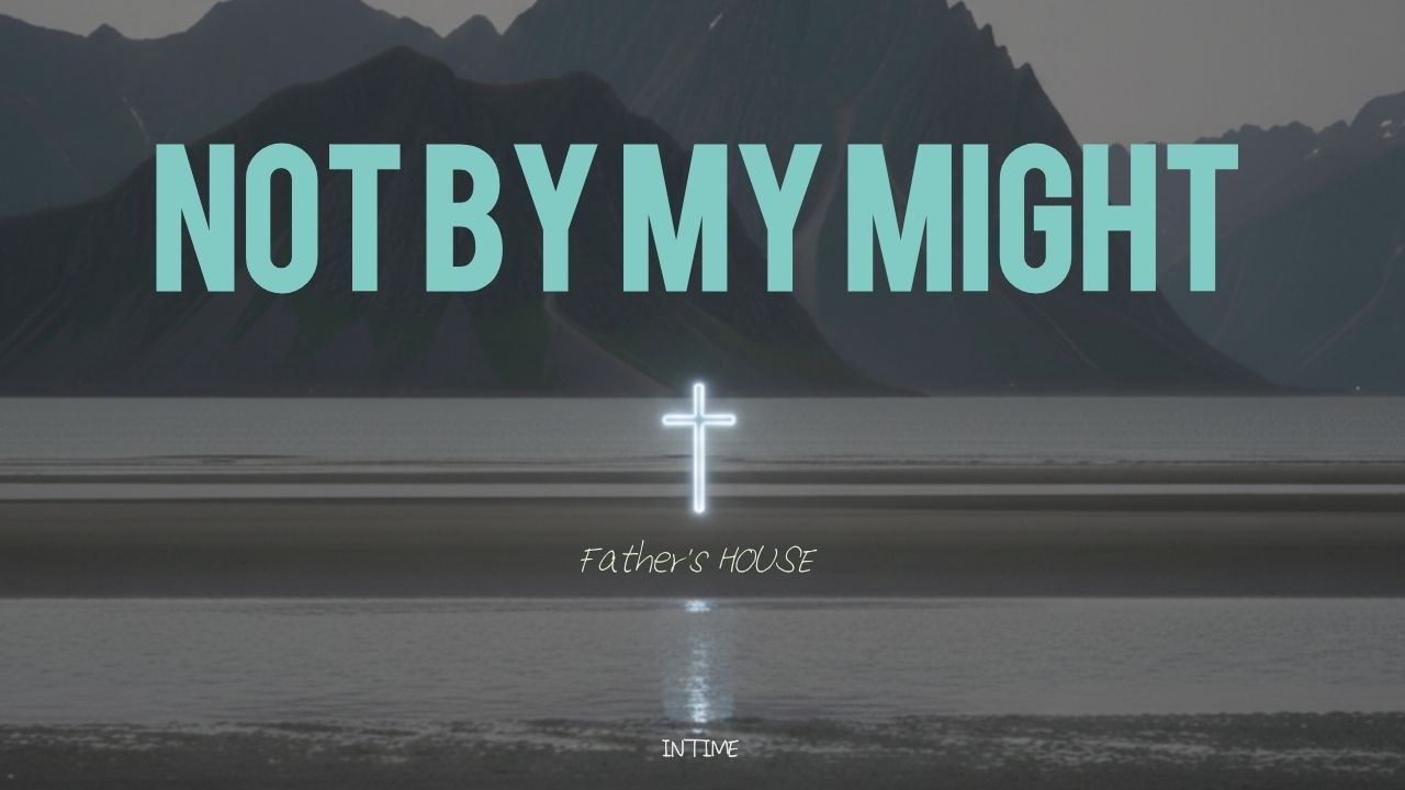 [Father's HOUSE] 인타임 INTIME - 내게는 힘이 없고 Not By My Might (Lyric Video)