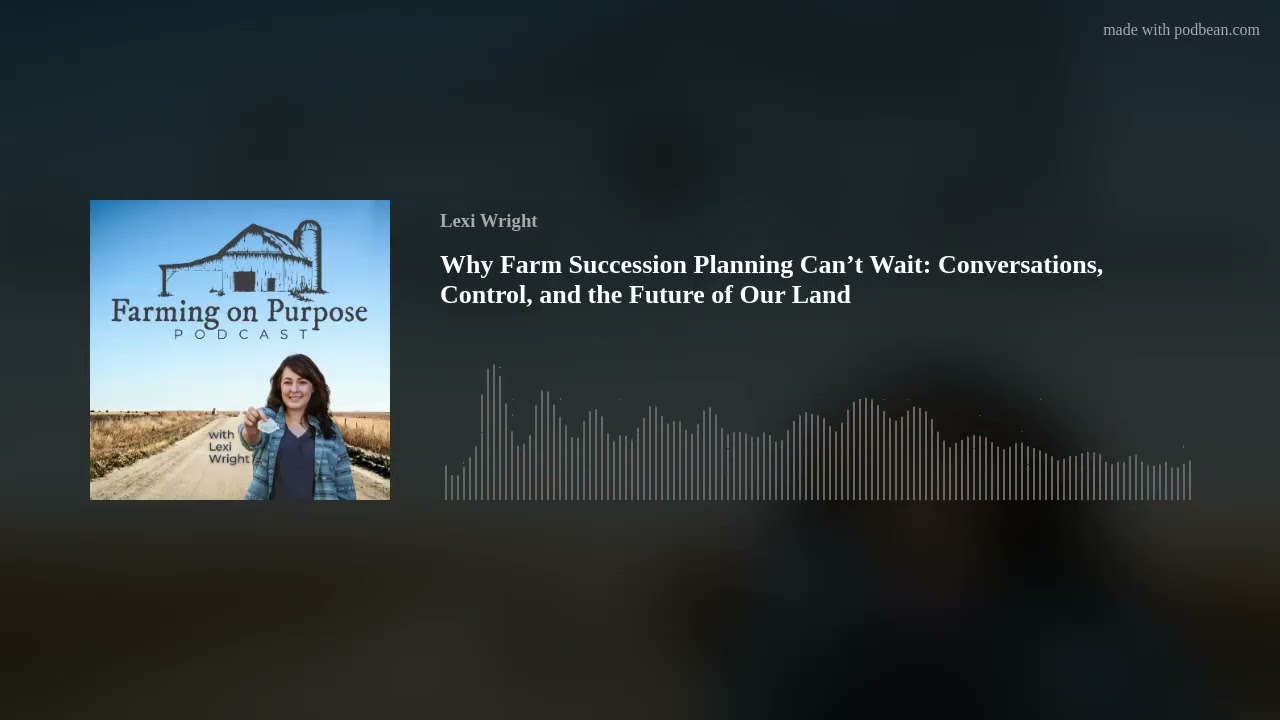 Why Farm Succession Planning Can’t Wait: Conversations, Control, and the Future of Our Land