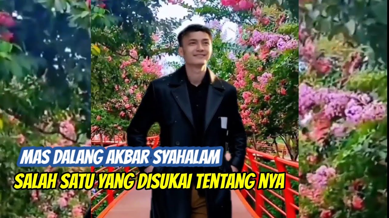 SALAH SATU YANG DISUKAI TENTANG MAS DALANG AKBAR SYAHALAN