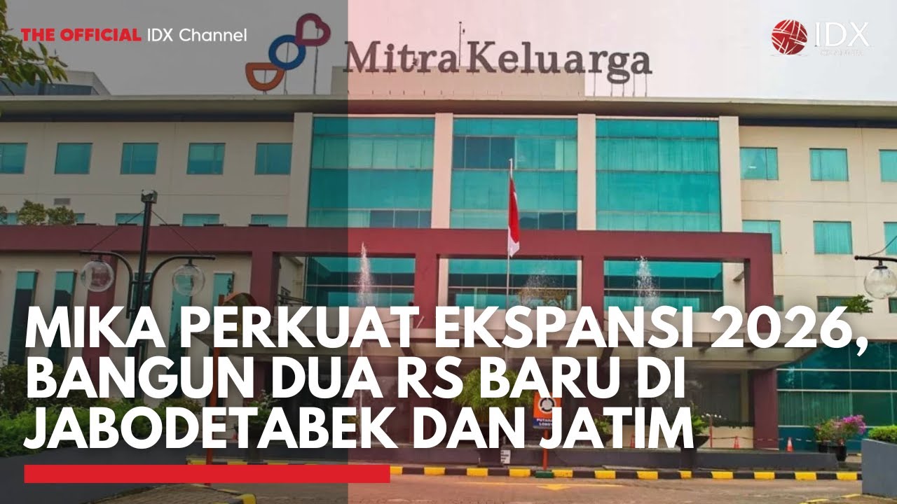 MIKA Perkuat Ekspansi 2026, Bangun Dua RS Baru di Jabodetabek dan Jatim | 1ST SESSION CLOSING