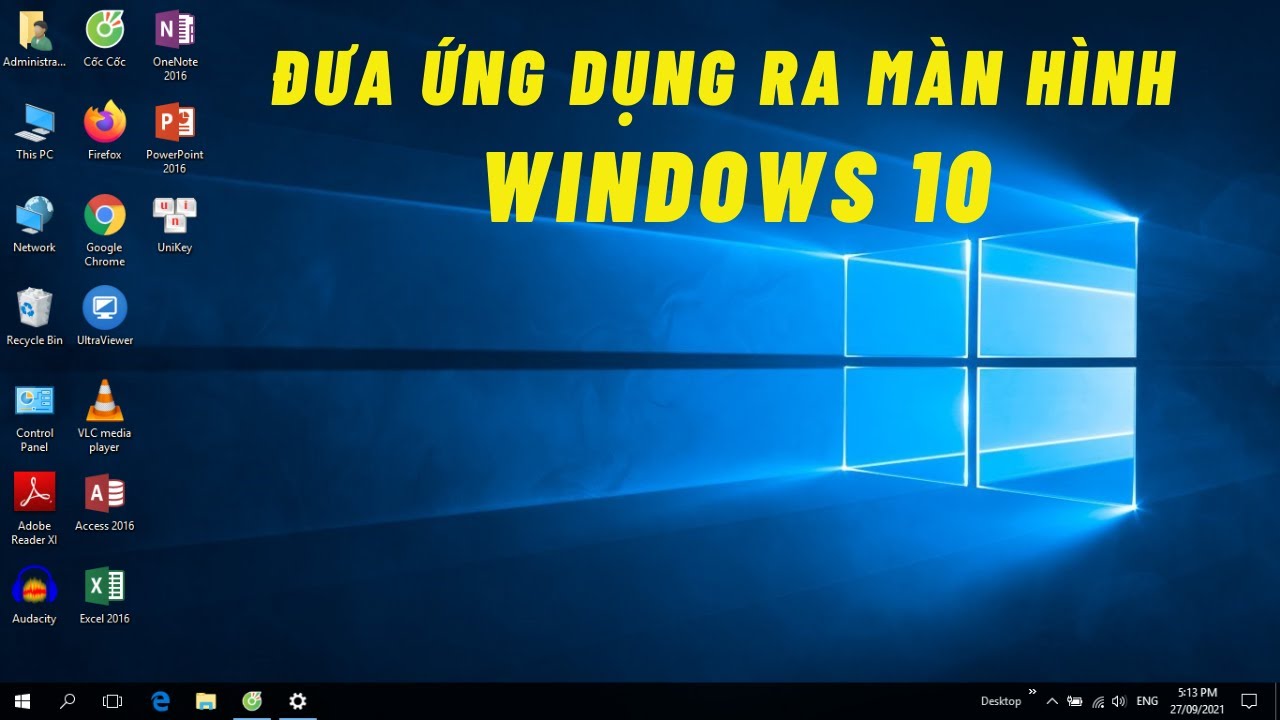 C&aacute;ch đưa Ứng Dụng ra m&agrave;n h&igrave;nh m&aacute;y t&iacute;nh Windows 10 - Cho người mới sử dụng
