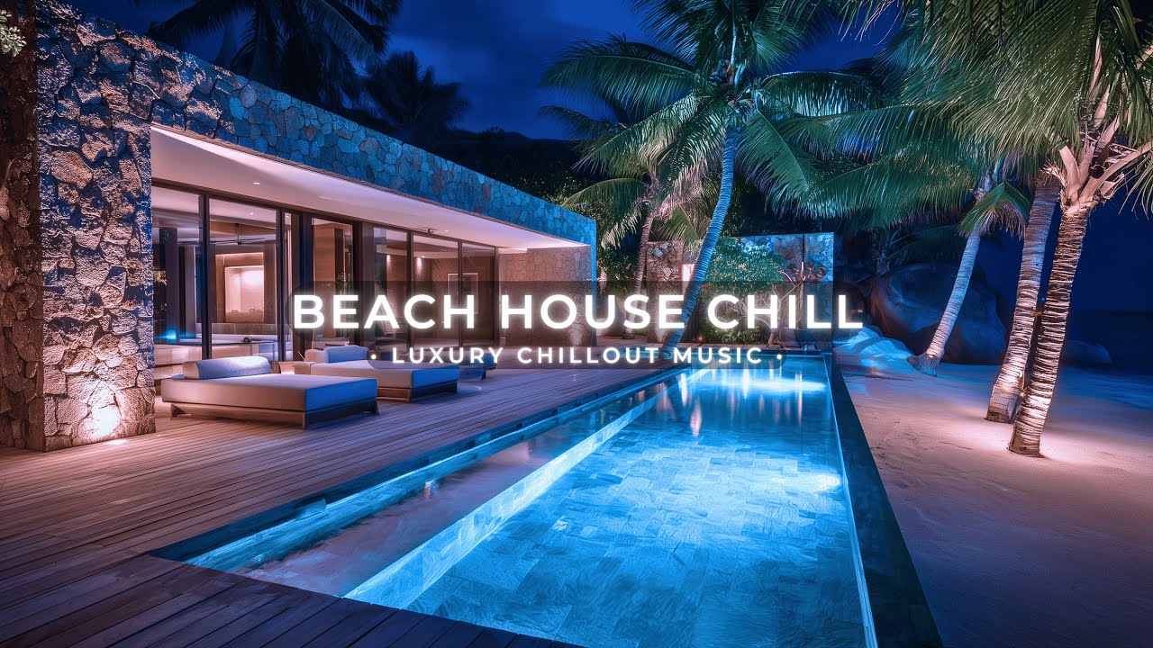 Beach House Chill ~ Relaxing Deep Chillout Music & Luxury Coastal Lounge Vibes