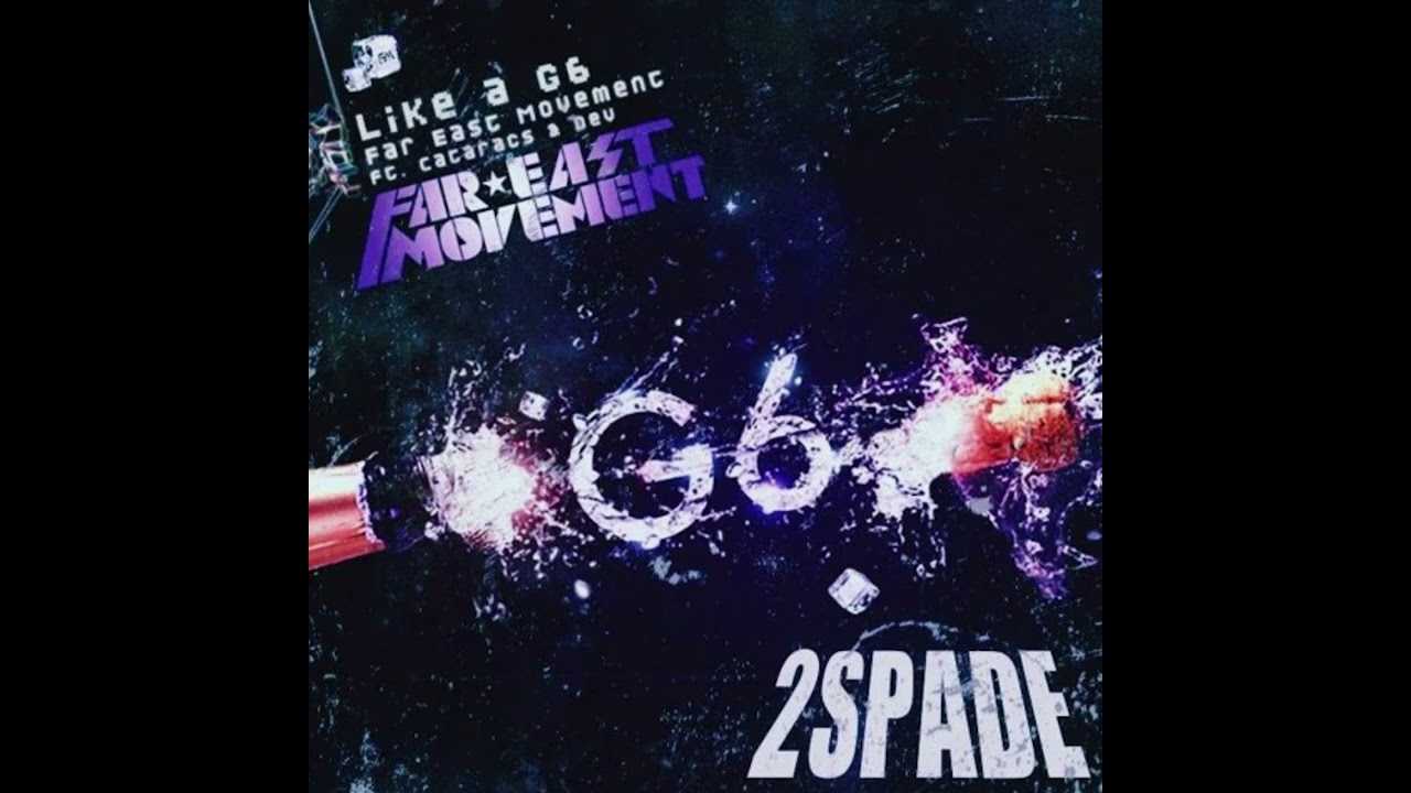 like a G6 (2Spade flip) Far East Movement