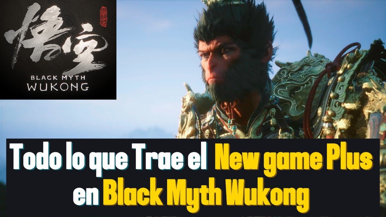 Black Myth Wukong: Todo los que trae el New Game Plus/ que pierdes y que conservas/