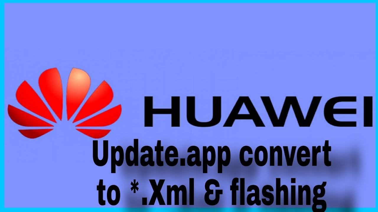 How to convert Huawei Update.app To *.XML file and flashing