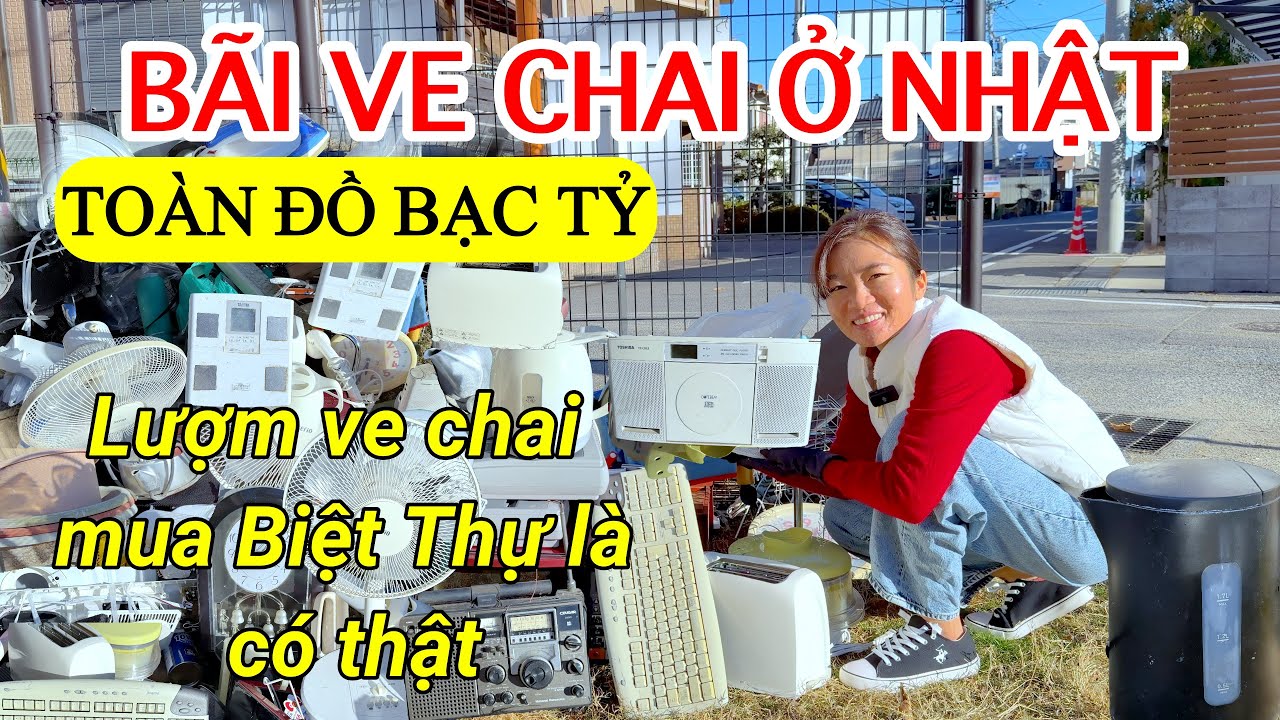 Giàu To, Đi Lượm Ve Chai Ở Nhật Về Bán Kiếm Bạc Tỷ Như Chơi
