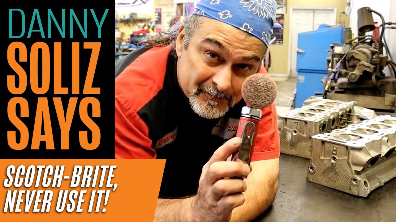 Danny Soliz Says – Never Use Scotch-Brite