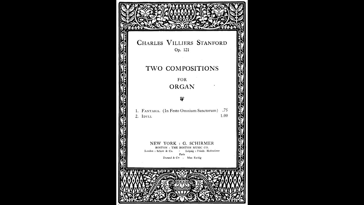 Charles Villiers Stanford - Fantasia and Idyll for Organ, Op.121. {w/ score.}