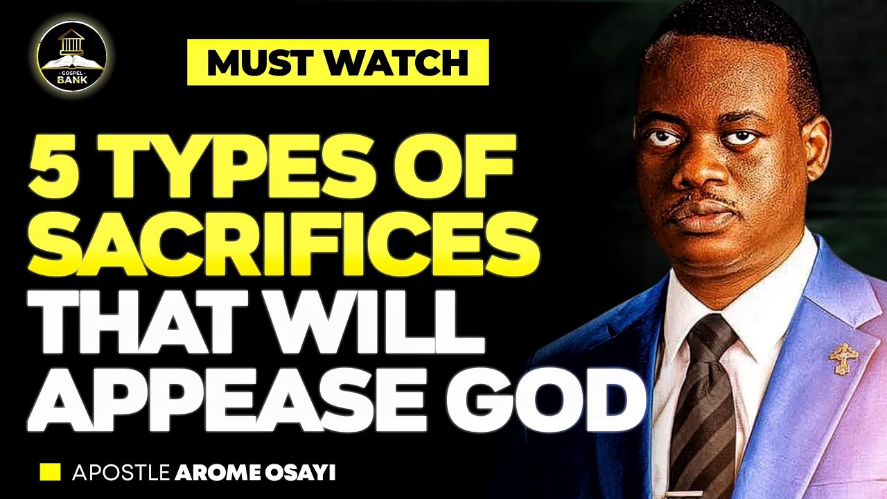 5 TYPES OF SACRIFICE THAT WILL PLEASE GOD || APOSTLE AROME OSAYI