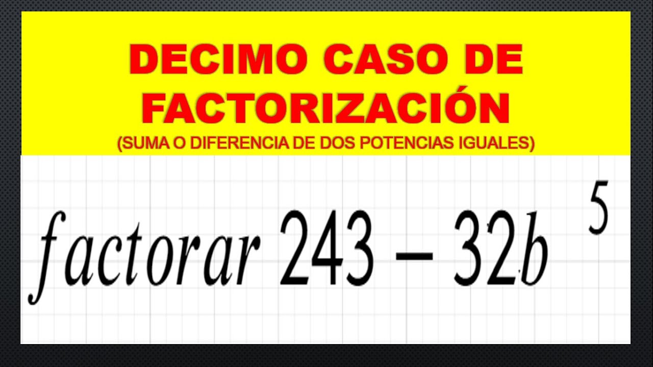 Decimo caso de factorizaci&oacute;n (suma o diferencia de dos potencias iguales)