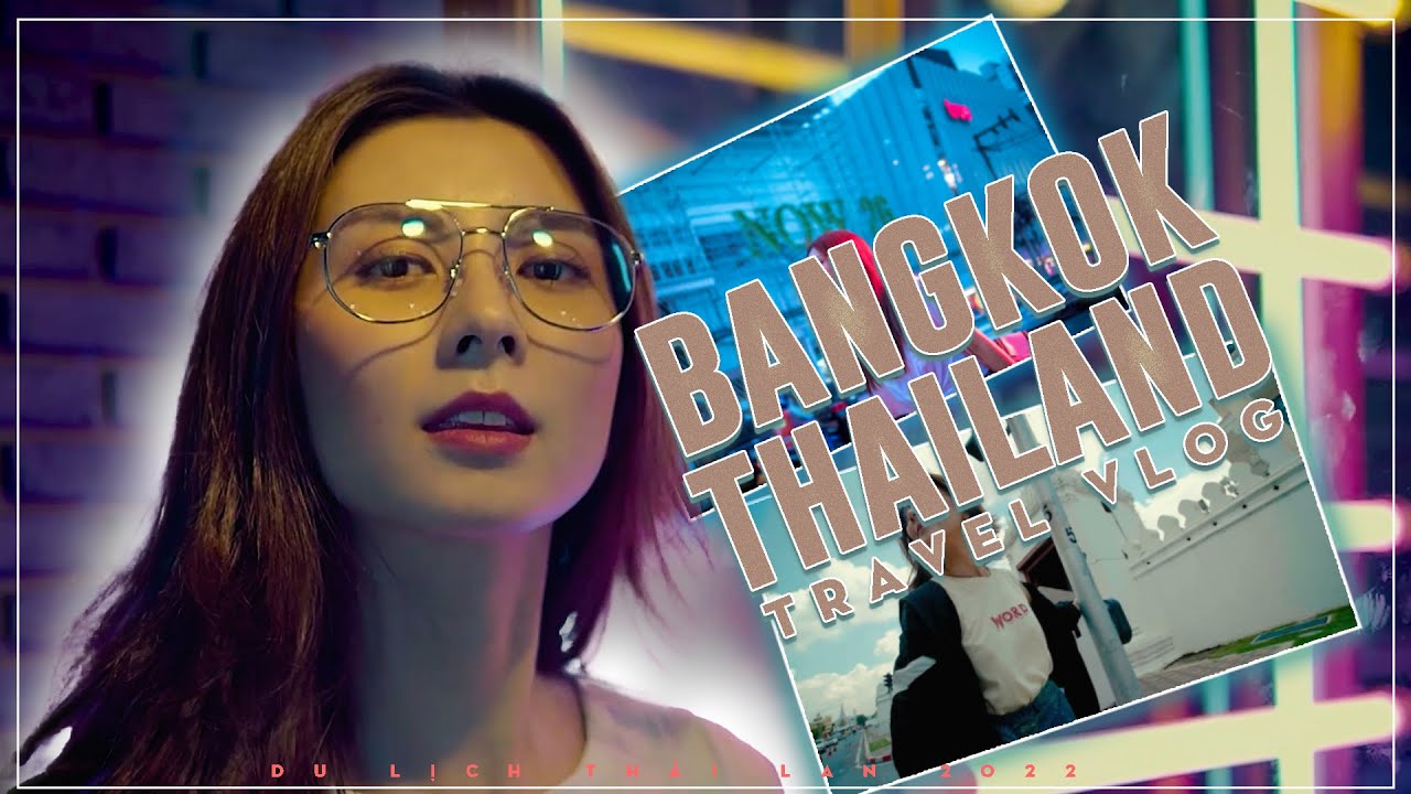 Du lịch Th&aacute;i Lan 2022  | bangkok thailand 2022  | Travel Vlog |