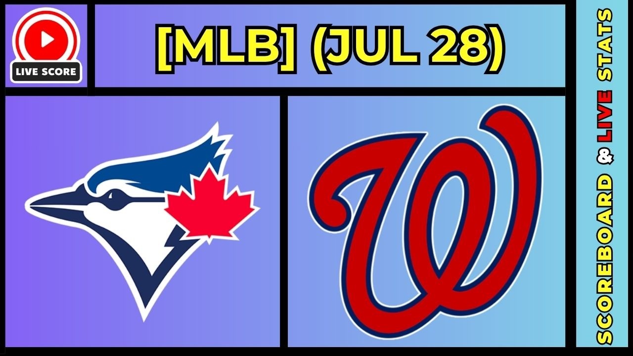 🔴 Toronto Blue Jays vs Washington Nationals | MLB Baseball July 28, 2026 Live SCOREBOARD EN VIVO