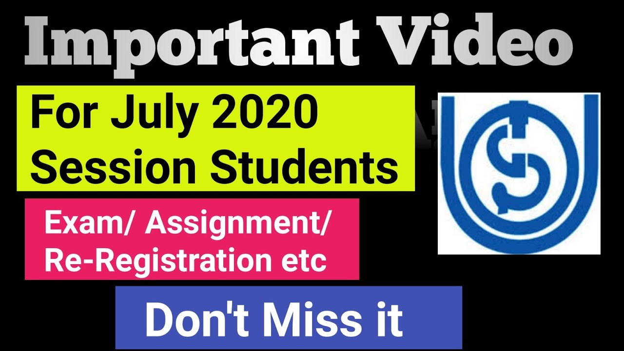 IGNOU July 2020 Session EXAM , Assignment and All important Details
