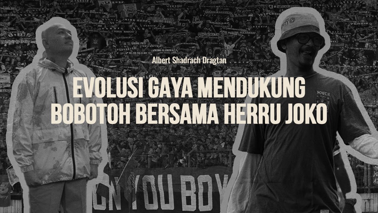 SANTAI BERSAMA HERRU JOKO: OBROLAN SERU TENTANG TRANSFORMASI GAYA BOBOTOH DALAM MENDUKUNG PERSIB