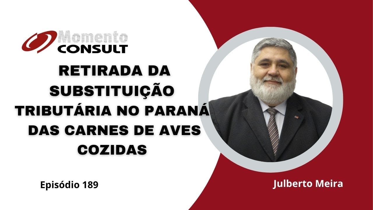 Momento Consult - Ep 189 – RETIRADA DA SUBSTITUIÇÃO TRIBUTÁRIA NO PARANÁ DAS CARNES DE AVES COZIDAS