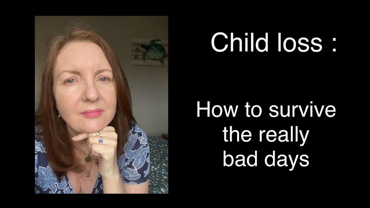 Child loss : How to cope with the really bad days