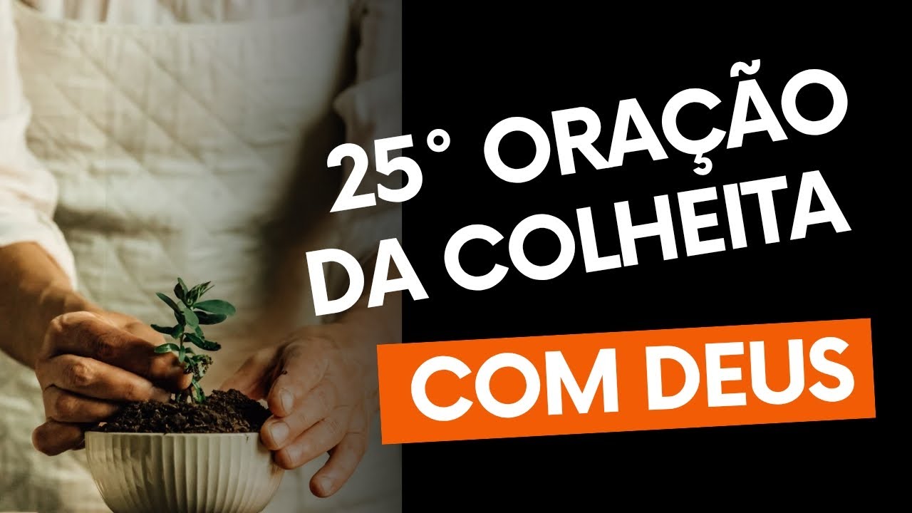 25°ORAÇÃO DA COLHEITA COM DEUS