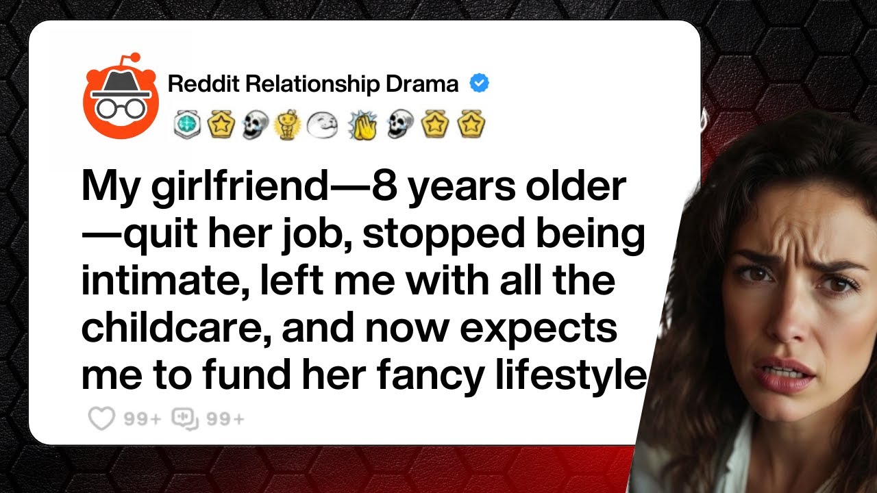 My GF QUIT Her Job, Wants Marriage for Security & REFUSES Childcare | r/relationship_advice