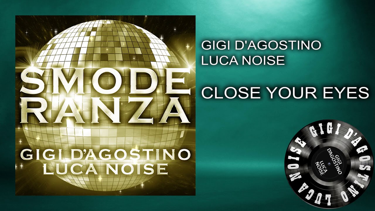 Gigi D&rsquo;Agostino & Luca Noise - Close Your Eyes [ From the album SMODERANZA ]
