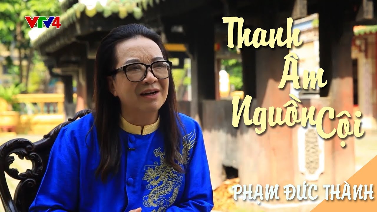 THANH ÂM NGUỒN CỘI - Nghệ sĩ đàn bầu Phạm Đức Thành