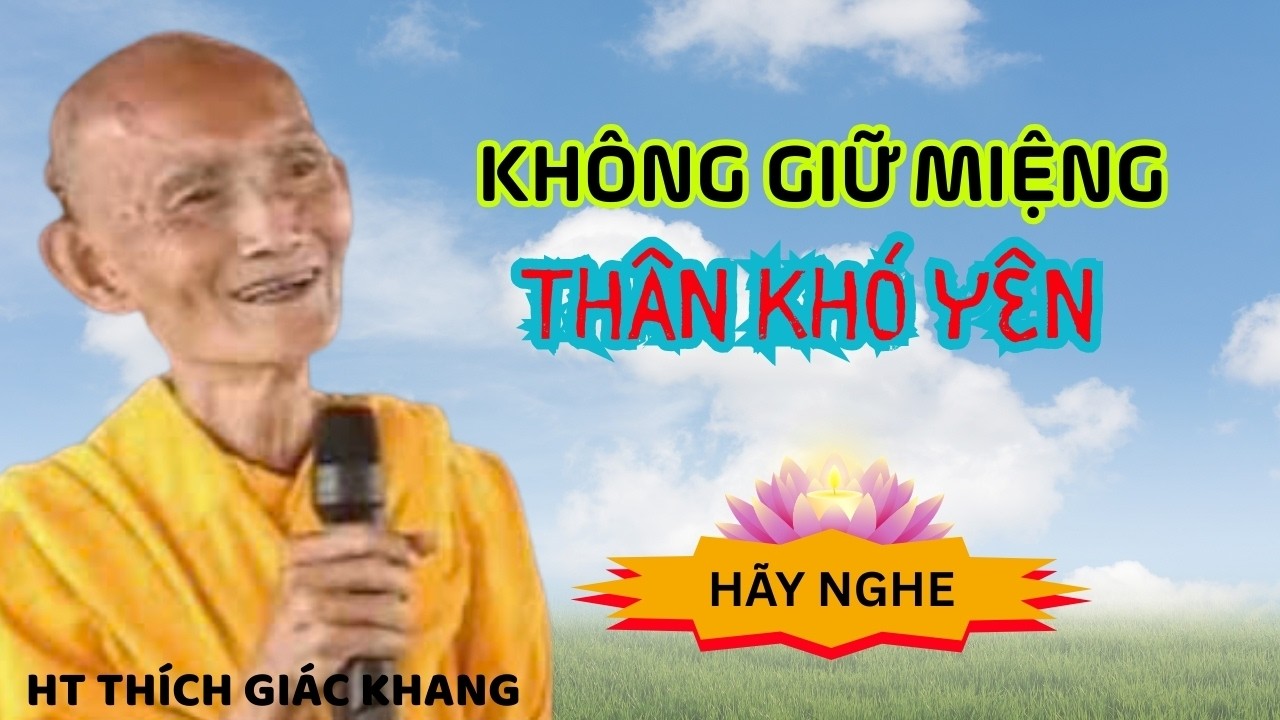 KHÔNG GIỮ MIỆNG, THÂN KHÓ YÊN (HÃY NGHE)| HT THÍCH GIÁC KHANG #sưkhang