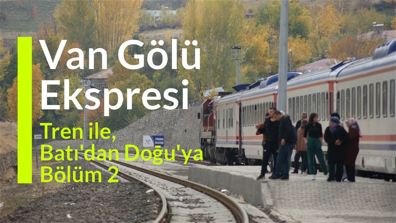 Van Gölü Ekspresi: Ankara'dan Tatvan'a muazzam bir yolculuk. (Bölüm 2)