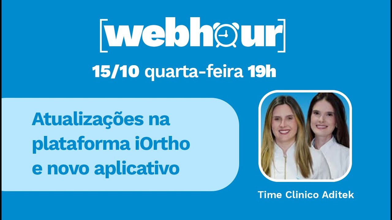 Webhour 15/10/25 - Atualização na plataforma iOrtho e novo aplicativo - Time Clínico da Aditek