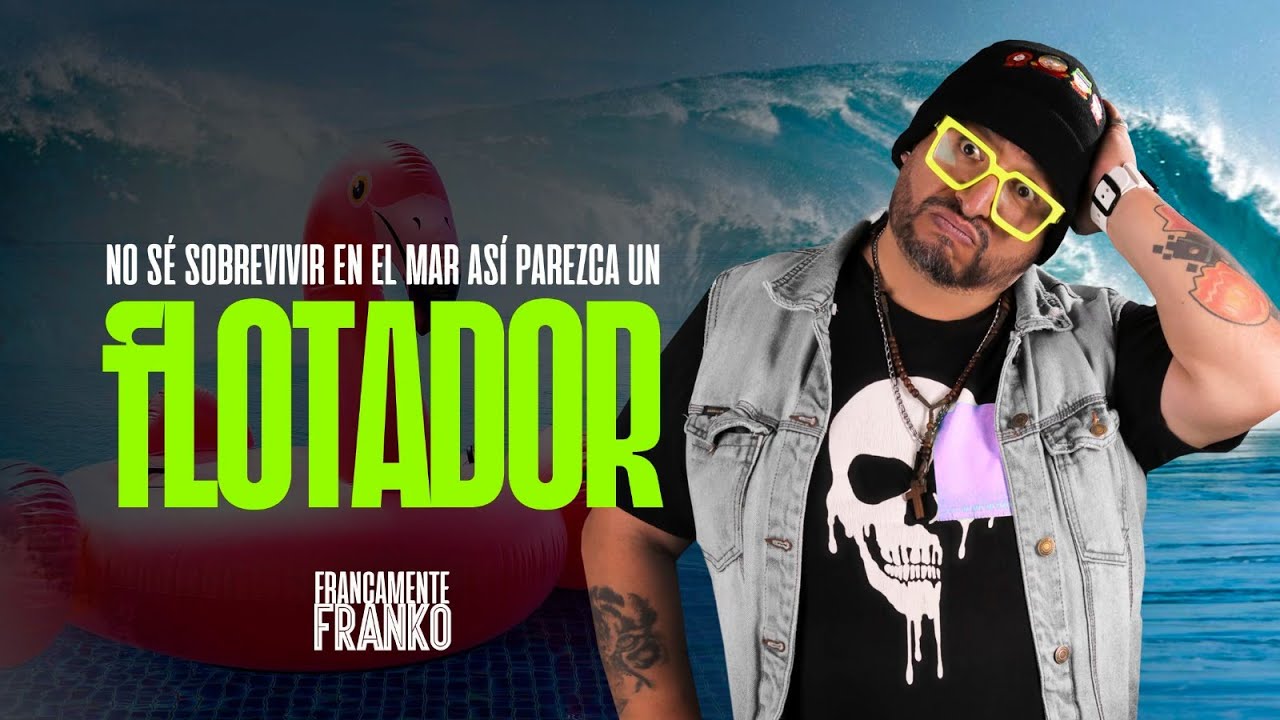 No s&eacute; sobrevivir en el mar as&iacute; parezca un&nbsp;flotador - Francamente Franko