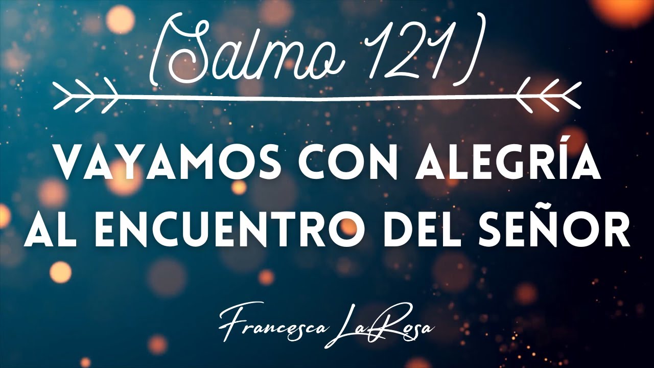 Salmo 121 - Vayamos con alegría al encuentro del Señor - Francesca LaRosa (vídeo con letras)